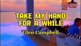 TAKE MY HAND FOR A WHILE by Glen Campbell (lyric & terjemah)