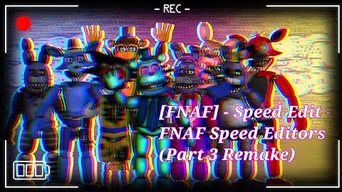 [FNAF] - Speed Edit - FNAF Speed Editors Part 3 (Remake)