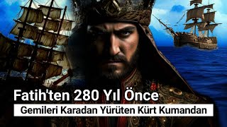 Fatihten 280 Yıl Önce Gemileri Karadan Yürüten Kürt Kumandan