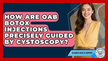 How Are OAB Botox Injections Precisely Guided By Cystoscopy? - Bladder Health Support