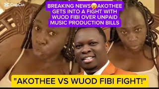 BREAKING NEWS😮AKOTHEE GETS INTO A FIGHT WITH WUOD FIBI OVER UNPAID MUSIC PRODUCTION BILLS