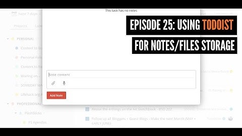 Episode 25: Using Todoist as a Note Taking/File Storage