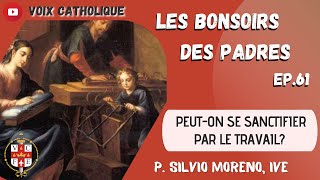 Les bonsoirs des padres (Ep. 61) - Peut-on se sanctifier par le travail?