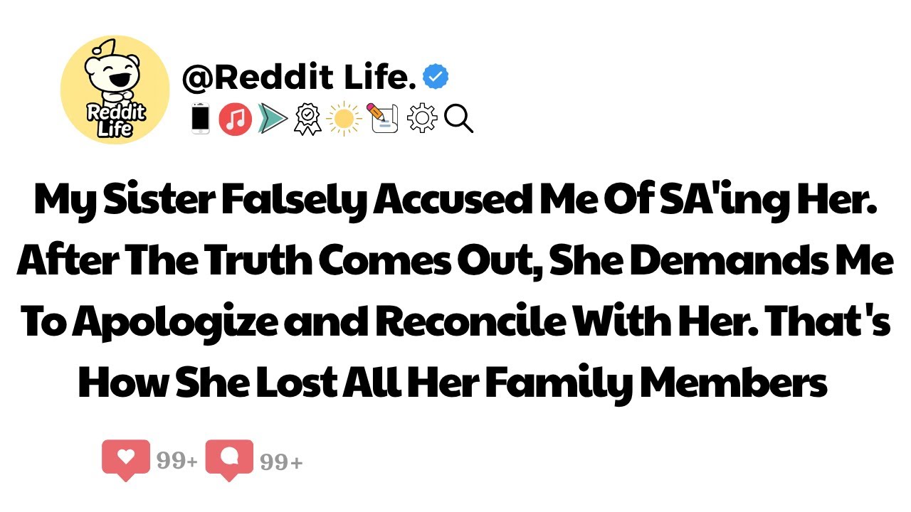 My Sister Falsely Accused Me Of SA’ing Her. After The Truth Comes Out, She Demands Me To Apolog...