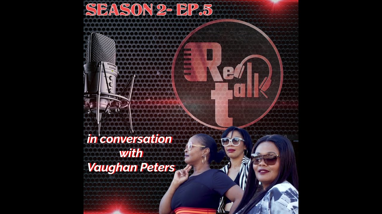 REAL TALK S2 EP5 in conversation with Vaughan Peters