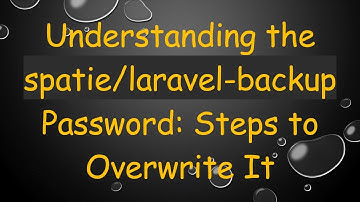 Understanding the spatie/laravel-backup Password: Steps to Overwrite It