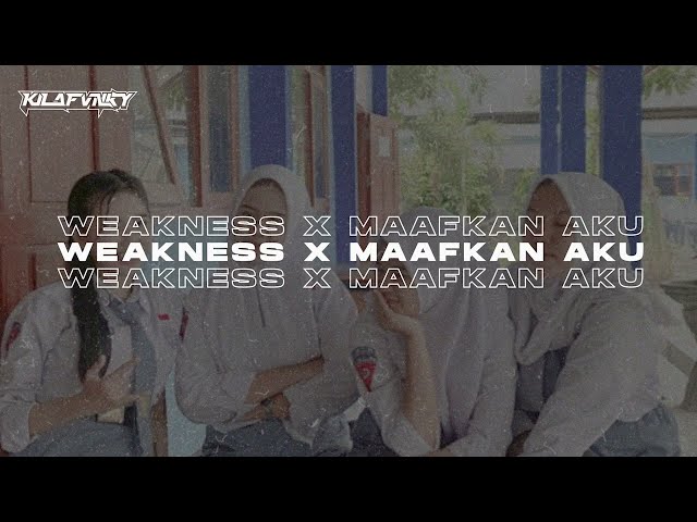 DJ WEAKNESS X MASHUP MAAFKAN AKU - KILA FVNKY VIRAL 2024 class=