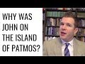 Why Was John on the Island of Patmos?