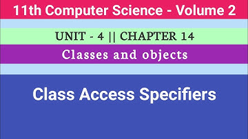 11th Computer Science || Unit 4 ||Chapter 14 || Class Access Specifiers #CMWay