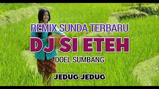 DJ SI ETEH || REMIX SUNDA TERBARU || DOEL SUMBANG