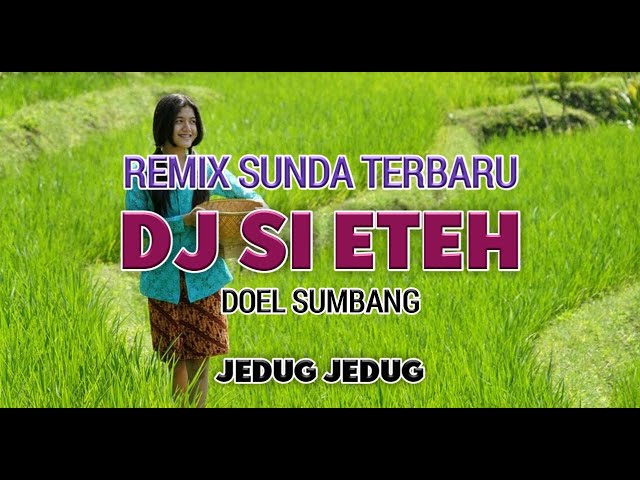 DJ SI ETEH || REMIX SUNDA TERBARU || DOEL SUMBANG class=