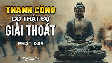 ĐỨC PHẬT NÓI GÌ VỀ THÀNH CÔNG? - Không Như Bạn Nghĩ | Ngộ Tâm Trí