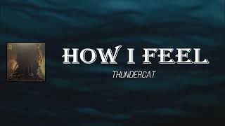 Thundercat - How I Feel (Lyrics)