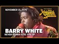 Never Gonna Give You Up Barry White The Midnight Special November 15 1974 Never Gonna Give You Up Barry White The Midnight Special November 15 1974