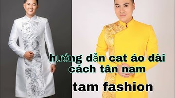 Cách Cắt May Áo Dài Cách Tân Nam_Tam fashion