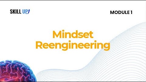 Module 1- Mindset Reengineering