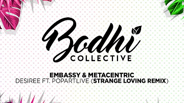 Embassy & Metacentric - Desiree ft. Popartlive (Strange Loving Remix) [Bodhi Collective]