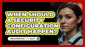When Should A Security Configuration Audit Happen?