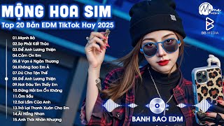 Mộng Hoa Sim Remix ♫ BXH Nhạc Trẻ Remix Hay Nhất ♫ Top 15 Bản EDM TikTok Hot Trend 2025