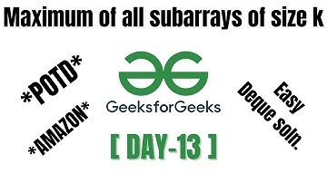 Maximum of all subarrays of size k | gfg | POTD | Amazon | 239- LeetCode Sliding Window Maximum.