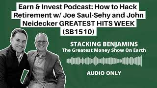Earn & Invest Podcast: How to Hack Retirement w/ Joe SaulSehy and John Neidecker GREATEST HITS...