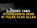 3 golongan orang yang ditolak istighfarnya oleh allah jangan sampai anda termasuk