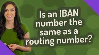 Is an IBAN number the same as a routing number?