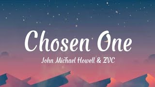 John Michael Howell & ZVC - Chosen one (Lyrics)