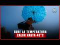 CLIMA en MÉXICO FIN DE SEMANA: OLA DE CALOR elevará temperaturas hasta 45 GRADOS