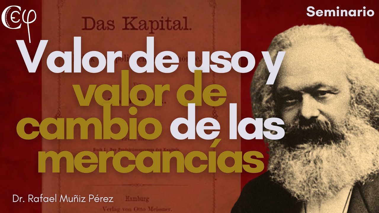 Valor de uso y valor de cambio de las mercancías. Seminario. El capital