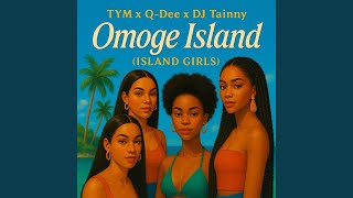 Omoge Island (Island Girls) (feat. Q-dee & Dj Tainny)