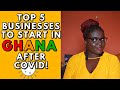 BUSINESSES TO START IN GHANA AFTER COVID!