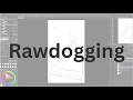 this is how you rawdog