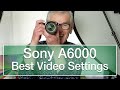 Sony A6000 Best Video Settings