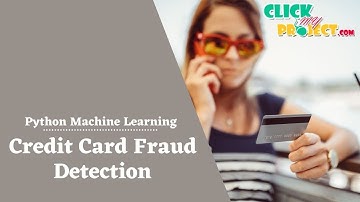 Credit Card Fraud Detection Project in Python & Machine Learning Projects | ClickMyProject