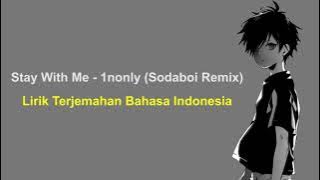 Stay With Me - 1nonly (Lirik Terjemahan Bahasa Indonesia) - (Sodaboi Remix)