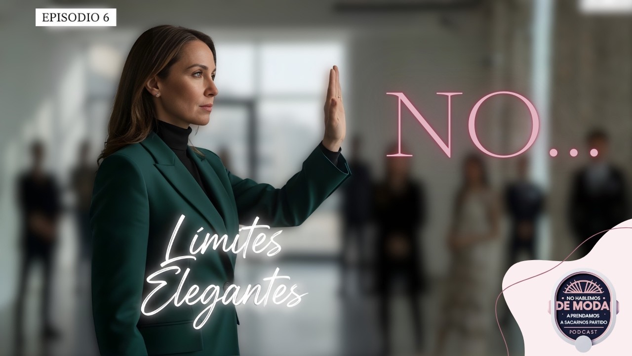 Limites Elegantes decir no también es imagen|Ep. 6| NO HABLEMOS DE MODA
