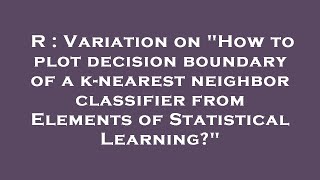 R : Variation on How to plot decision boundary of a k-nearest neighbor classifier from Elements of