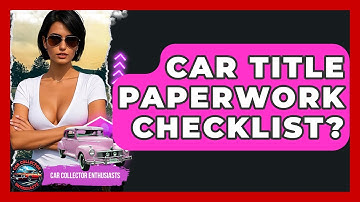 Car Title Paperwork Checklist? - Car Collector Enthusiasts