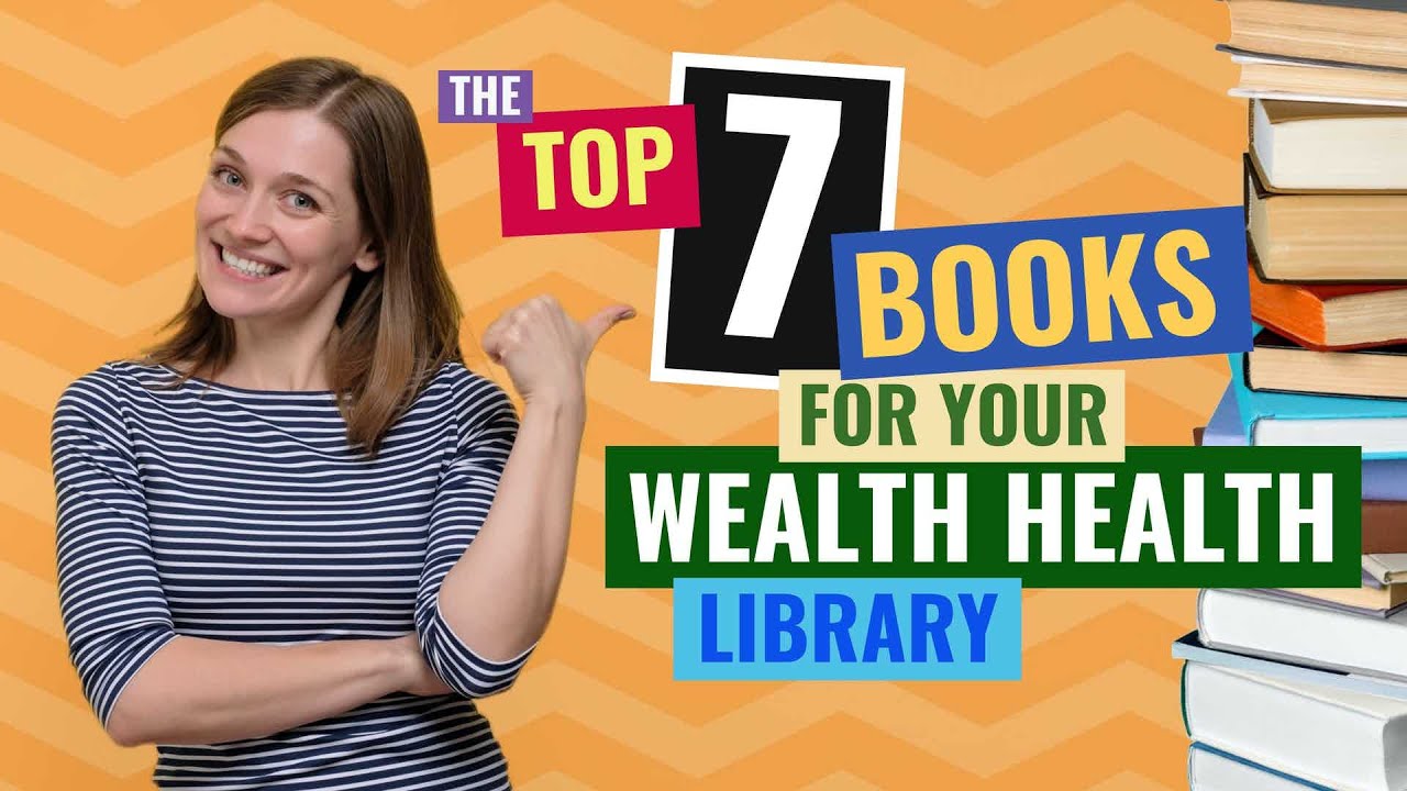 The Top 7 Books For Your Wealth Health Library | Financial Strategies | Saving Tips