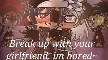 |Break up with your girlfriend, I'm bored~| gay glmv (1/?)