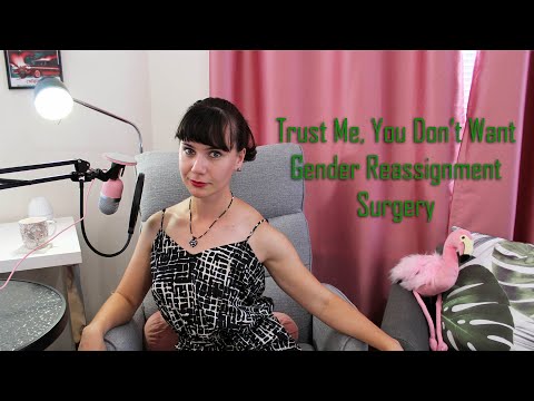 Trust Me, You Don't Want Gender Reassignment Surgery