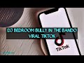 DJ BEDROOM BULLY IN THE BANDO VIRAL TIKTOK WHAT IT IS