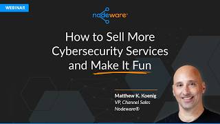 How to Sell More Cybersecurity Services and Make It Fun with Matthew Koenig