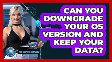 Can You Downgrade Your OS Version And Keep Your Data? - Your Computer Companion