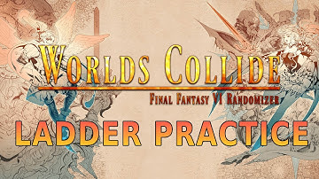 FF6 Worlds Collide - Practice for the New Ladder Races