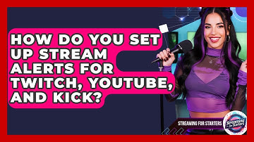 How Do You Set Up Stream Alerts For Twitch, YouTube, And Kick? - Streaming for Starters
