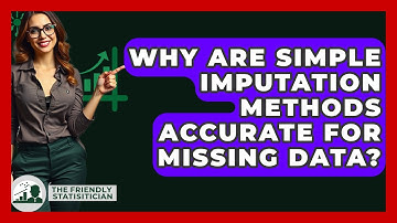 Why Are Simple Imputation Methods Accurate For Missing Data? - The Friendly Statistician