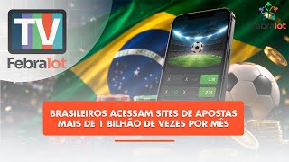 Brasileiros acessam sites de apostas mais de 1 bilhão de vezes por mês | #TVFEBRALOT