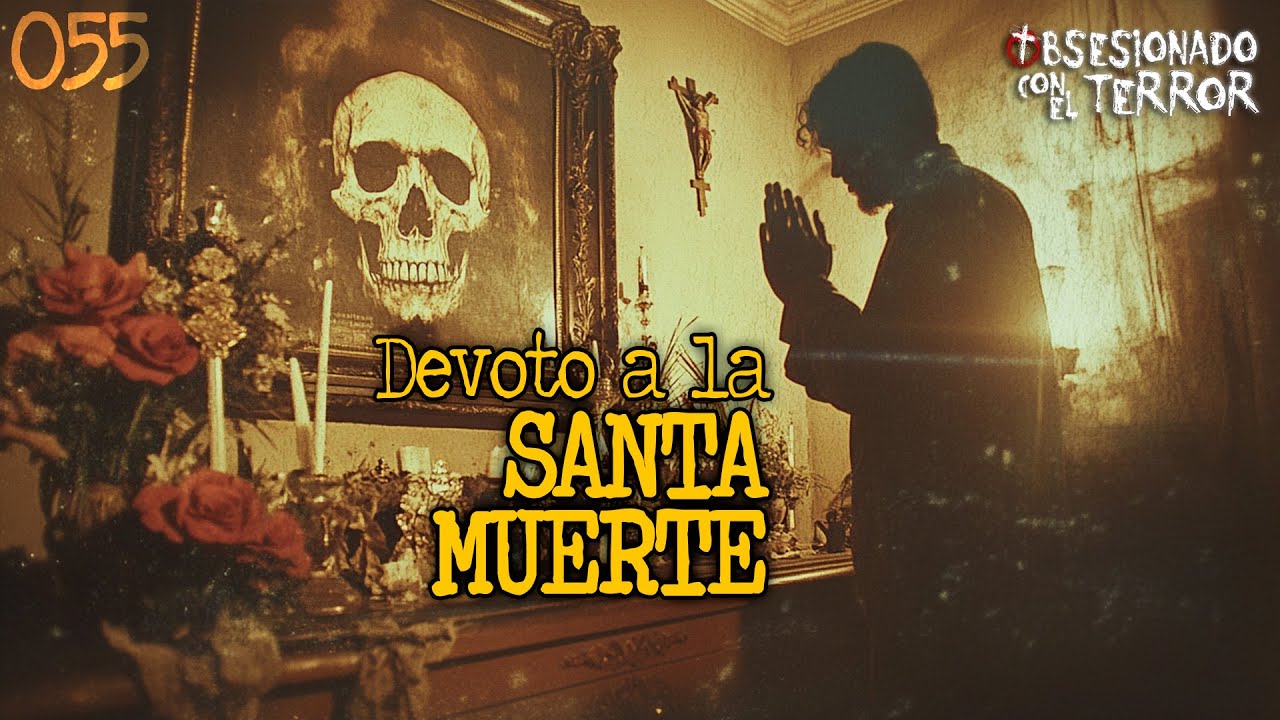 055 DEVOTO A LA SANTA MUERTE | 2025 | Relatos de Terror